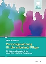 Personalgewinnung für die ambulante Pflege: Die be